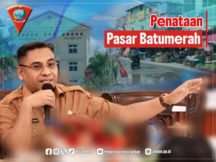 Penataan Pasar Batu Merah, Pemkot Ambon Utamakan Solusi dan Kesejahteraan Pedagang